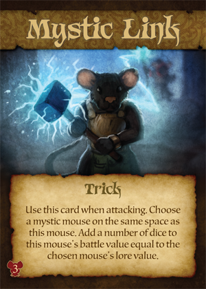 Utilisez cette carte quand vous attaquez. Choisisez une souris mystique sur le même espace que cette souris. Ajoutez un nombre de dés de combat à cette souris correspondant au nombre de dés d'attaque 