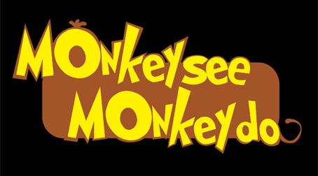 Monkey see Monkey Do